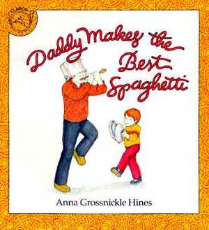 Daddy Makes the Best Spaghetti by Anna Grossnickle Hines