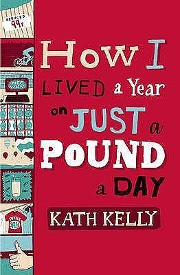 How I Lived a Year on Just a Pound a Day by Kath Kelly