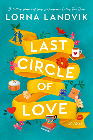 Last Circle of Love: A Novel by Lorna Landvik