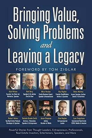 Bringing Value, Solving Problems and Leaving a Legacy by Mitzi Perdue, Rachele Brooke Smith, Kyle Wilson, Bob Burg, Denis Waitley, Robert Helms