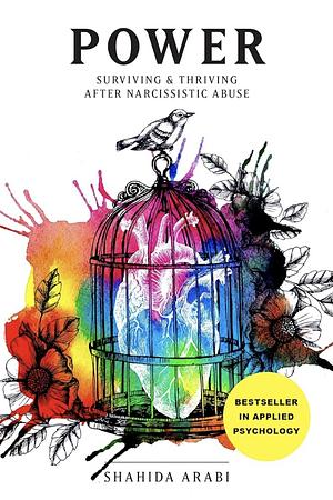Power: Surviving and Thriving After Narcissistic Abuse by Shahida Arabi