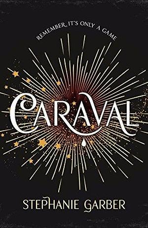 Caraval by Stephanie Garber by Stephanie Garber, Stephanie Garber