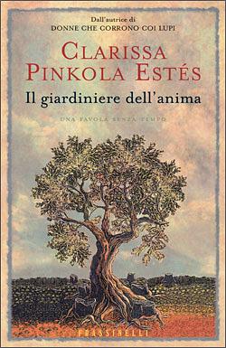 Il giardiniere dell'anima: una favola senza tempo by Clarissa Pinkola Estés