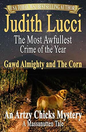 The Most Awfullest Crime of the Year: Gawd Almighty and the Corn: A Massanutten Tale by Judith Lucci