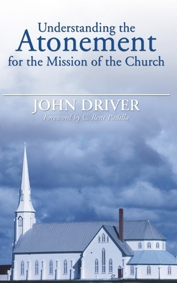 Understanding the Atonement for the Mission of the Church by John Driver