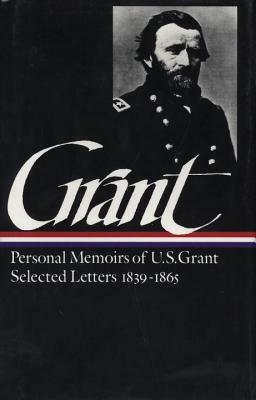 Ulysses S. Grant: Memoirs & Selected Letters (Loa #50) by Ulysses S. Grant