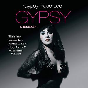 Gypsy: A Memoir by Gypsy Rose Lee