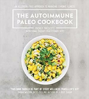 The autoimmune paleo cookbook by Mickey Trescott