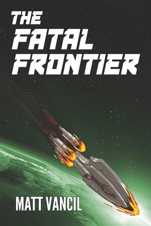 The Fatal Frontier by Danny Greeno, Matt Vancil