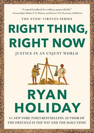 Right Thing, Right Now: Good Values. Good Character. Good Deeds. by Ryan Holiday