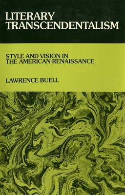Literary Transcendentalism: Style and Vision in the American Renaissance by Lawrence Buell