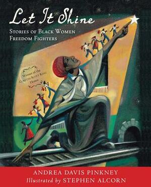 Let It Shine: Stories of Black Women Freedom Fighters by Andrea Davis Pinkney