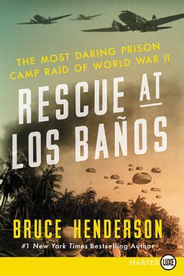 Rescue at Los Baños: The Most Daring Prison Camp Raid of World War II by Bruce Henderson