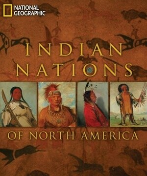 Indian Nations of North America by National Geographic, Herman Viola, George Horsecapture, Rick Hill, Teri Frazier