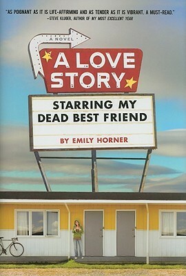 A Love Story Starring My Dead Best Friend by Emily Horner