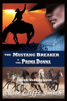 The Mustang Breaker & the Prima Donna: Johnny by Susie Clifft Smith