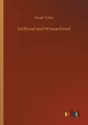 Girlhood and Womanhood by Sarah Tytler