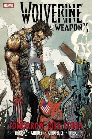 Wolverine: Weapon X, Volume 3: Tomorrow Dies Today by Jason Aaron