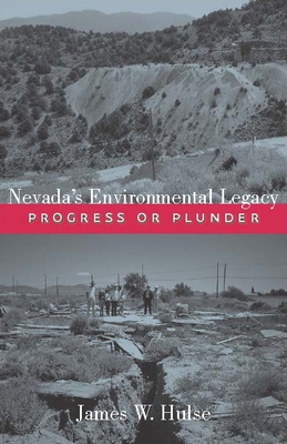 Nevada's Environmental Legacy: Progress or Plunder by James W. Hulse