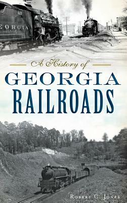 A History of Georgia Railroads by Robert C. Jones