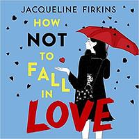 How Not to Fall in Love by Jacqueline Firkins