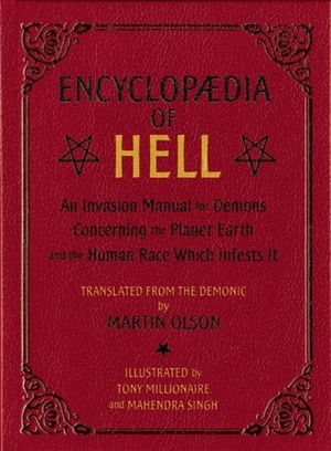 Encyclopaedia of Hell: An Invasion Manual For Demons Concerning the Planet Earth and the Human Race Which Infests It by Martin Olson, Mahendra Singh, Tony Millionaire