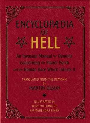 Encyclopaedia of Hell: An Invasion Manual For Demons Concerning the Planet Earth and the Human Race Which Infests It by Mahendra Singh, Martin Olson, Tony Millionaire