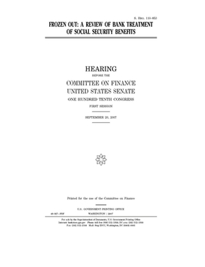 Frozen out: a review of bank treatment of Social Security benefits by United States Congress, United States Senate, Committee on Finance (senate)