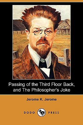 Passing of the Third Floor Back, and the Philosopher's Joke (Dodo Press) by Franz Grillparzer, Jerome K. Jerome