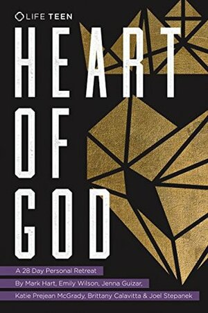 Heart of God: A 28-Day Personal Retreat by Katie Prejean McGrady, Emily Wilson, Brittany Calavitta, Jenna Guizar, Mark Hart, Joel Stepanek