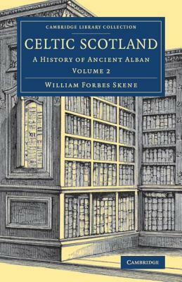 Celtic Scotland: A History of Ancient Alban by William Forbes Skene