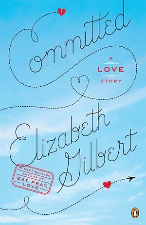 Committed: A Love Story by Elizabeth Gilbert