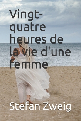 Vingt-quatre heures de la vie d'une femme - annoté: Français I Poche I by Stefan Zweig