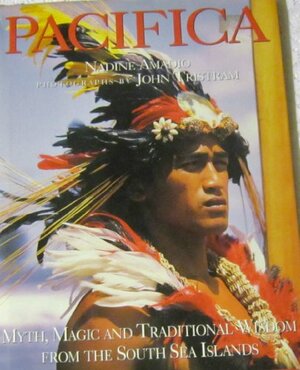 Pacifica: Myth, Magic And Traditional Wisdom From The South Sea Islands by Nadine Amadio, John Tristram
