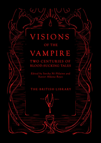 Visions of the Vampire: Two Centuries of Blood-Sucking Tales by 