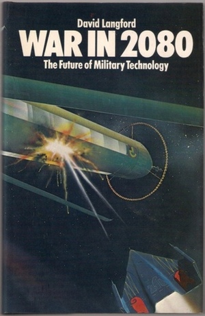 War In 2080: The Future Of Military Technology by Andrew Farmer, David Langford