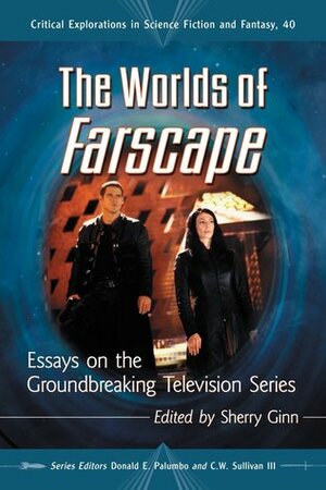 The Worlds of Farscape: Essays on the Groundbreaking Television Series by Sherry Ginn