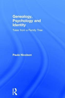 Genealogy, Psychology and Identity: Tales from a Family Tree by Paula Nicolson