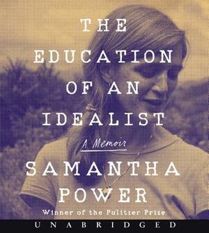 The Education of an Idealist: A Memoir by Samantha Power