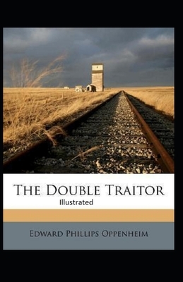 The Double Traitor Illustrated by Edward Phillips Oppenheim