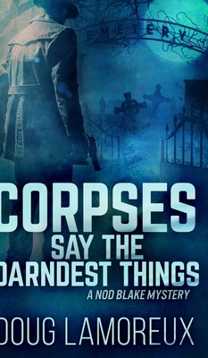 Corpses Say The Darndest Things (Nod Blake Mysteries Book 1) by Doug Lamoreux