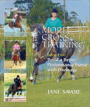 More Cross-Training: Book Two: Build a Better Athlete with Dressage by Jane Savoie, Anne Kursinski