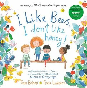 I like Bees, I don't like Honey! by Sam Bishop, Fiona Lumbers