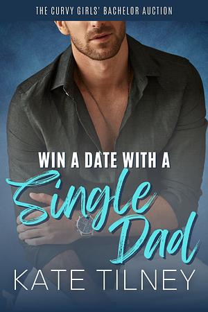 Win a Date with a Single Dad: a Grumpy Sunshine Instalove Romance Short by Kate Tilney