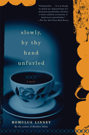 Slowly, By Thy Hand Unfurled: A Novel by Romulus Linney