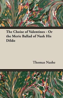 The Choise of Valentines - Or the Merie Ballad of Nash His Dildo by Thomas Nashe