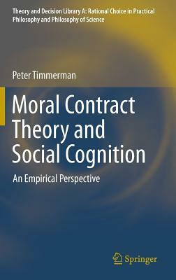 Moral Contract Theory and Social Cognition: An Empirical Perspective by Peter Timmerman