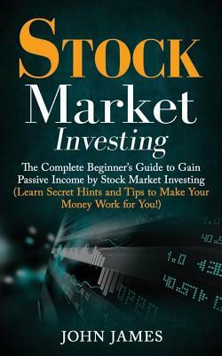 Stock Market Investing: The Complete Beginner by John James