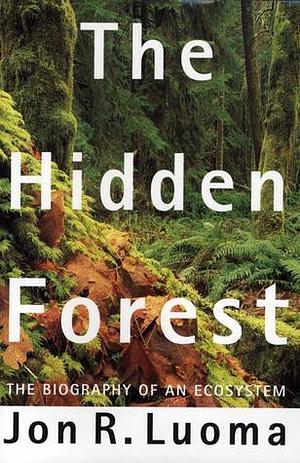 The Hidden Forest: The Biography of an Ecosystem by Jon R. Luoma