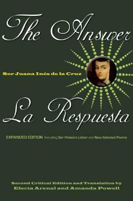 The Answer / La Respuesta (Expanded Edition): Including Sor Filotea's Letter and New Selected Poems by Juana Inés de la Cruz
